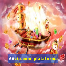 66vip.com plataforma de jogos